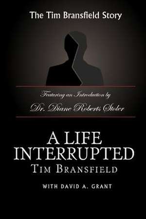 A Life Interrupted de Tim Bransfield