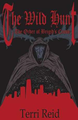 The Order of Brigid's Cross - The Wild Hunt de Terri Reid