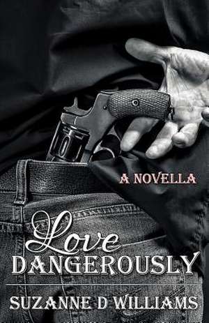 Love Dangerously de Suzanne D. Williams