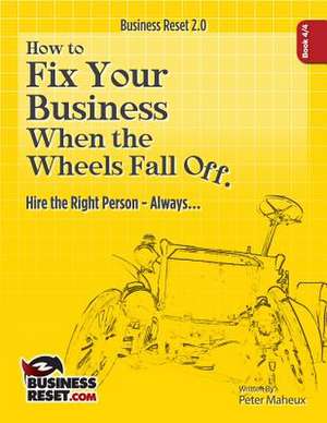 How to Fix Your Business When the Wheels Fall Off... de Peter Francis Maheux