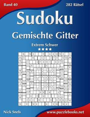 Sudoku Gemischte Gitter - Extrem Schwer - Band 40 - 282 Ratsel de Nick Snels