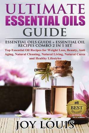 Ultimate Essential Oils Guide de Joy Louis