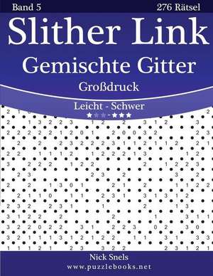 Slither Link Gemischte Gitter Grodruck - Leicht Bis Schwer - Band 5 - 276 Ratsel de Nick Snels