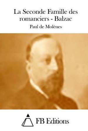 La Seconde Famille Des Romanciers - Balzac de Paul De Molenes