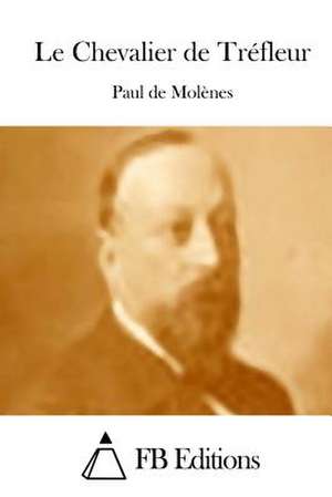 Le Chevalier de Trefleur de Paul De Molenes