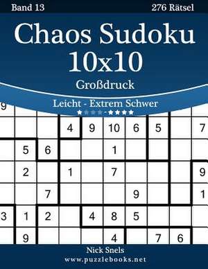 Chaos Sudoku 10x10 Grodruck - Leicht Bis Extrem Schwer - Band 13 - 276 Ratsel de Nick Snels