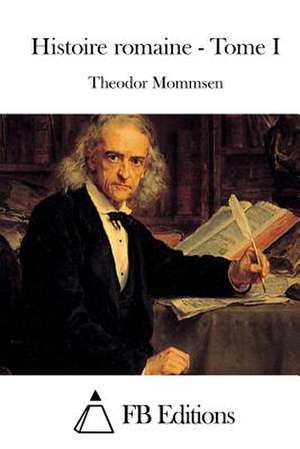 Histoire Romaine - Tome I de Theodor Mommsen