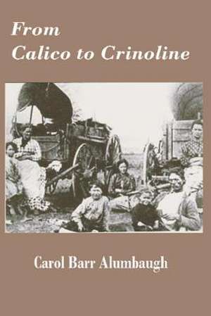 From Calico to Crinoline de Carol Barr Alumbaugh