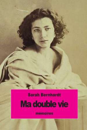 Ma Double Vie de Sarah Bernhardt