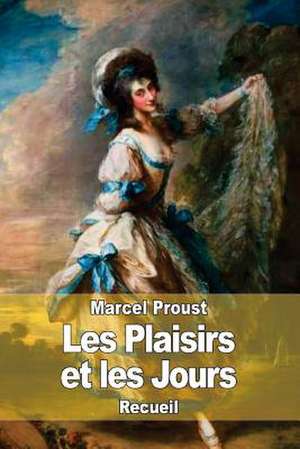 Les Plaisirs Et Les Jours de Marcel Proust