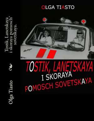 Tostik, Lanetskaya I Skoraya Pomosch' Sovetskaya. de Olga Tiasto