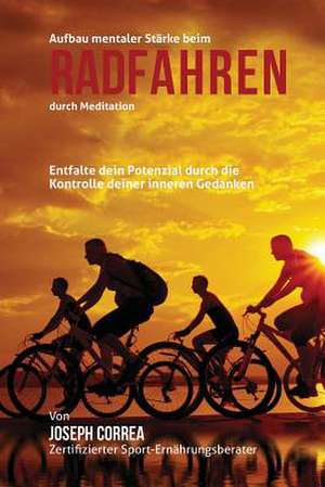 Aufbau Mentaler Starke Beim Radfahren Durch Meditation de Correa (Zertifizierter Meditationslehrer