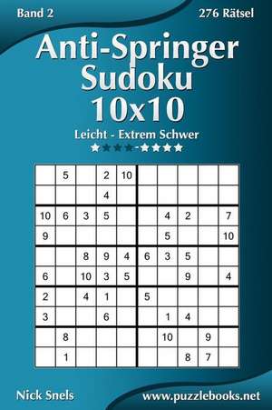 Anti-Springer-Sudoku 10x10 - Leicht Bis Extrem Schwer - Band 2 - 276 Ratsel de Nick Snels