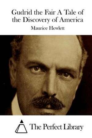 Gudrid the Fair a Tale of the Discovery of America de Maurice Hewlett