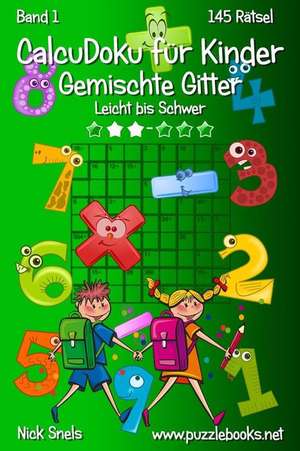 Calcudoku Fur Kinder Gemischte Gitter - Leicht Bis Schwer - Band 1 - 145 Ratsel de Nick Snels