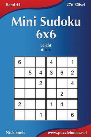 Mini Sudoku 6x6 - Leicht - Band 44 - 276 Ratsel de Nick Snels