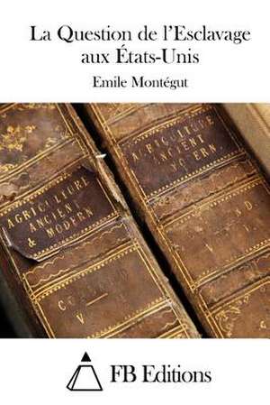 La Question de L'Esclavage Aux Etats-Unis de Emile Montegut