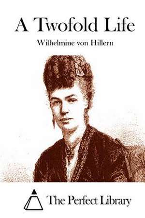 A Twofold Life de Wilhelmine Von Hillern