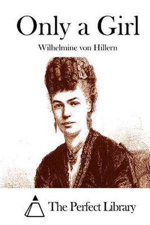 Only a Girl de Wilhelmine Von Hillern