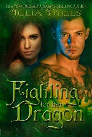 Fighting for Her Dragon de Julia Mills