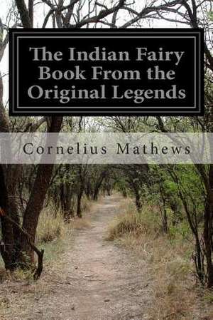 The Indian Fairy Book from the Original Legends de Cornelius Mathews