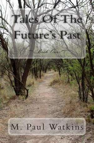 Tales of the Future's Past de M. Paul Watkins