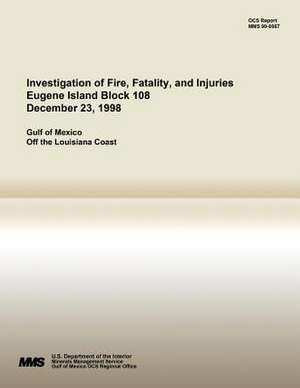 Investigation of Fire, Fatality, and Injuries Eugene Island Block 108 December 23, 1998 de U. S. Department of the Interior