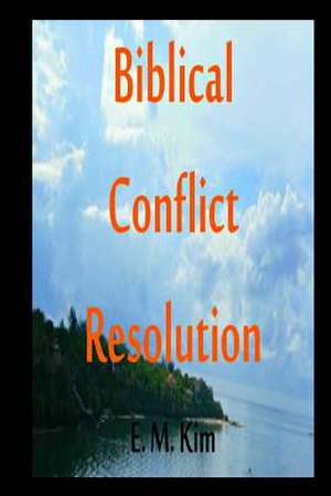 Biblical Conflict Resolution de E. M. Kim