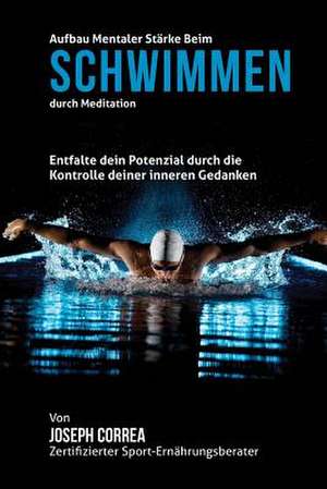 Aufbau Mentaler Starke Beim Schwimmen Durch Meditation de Correa (Zertifizierter Meditationslehrer