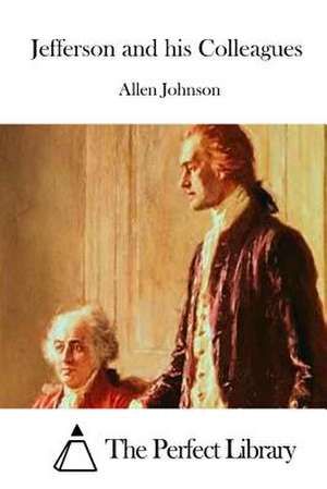 Jefferson and His Colleagues de Allen Johnson