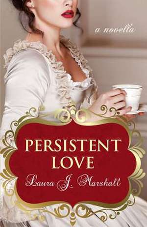 Persistent Love de Laura J. Marshall