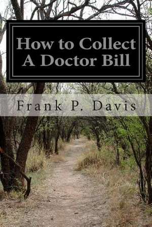 How to Collect a Doctor Bill de Frank P. Davis