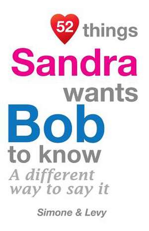 52 Things Sandra Wants Bob to Know de Levy