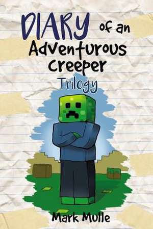 Diary of an Adventurous Creeper Trilogy (an Unofficial Minecraft Book for Kids Age 9-12)