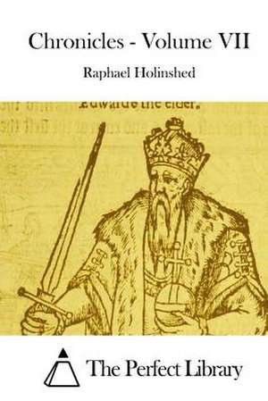 Chronicles - Volume VII de Raphael Holinshed