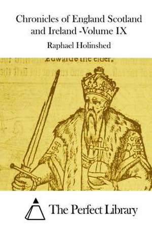 Chronicles of England Scotland and Ireland -Volume IX de Raphael Holinshed