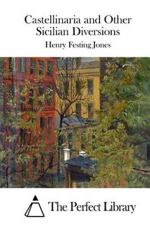 Castellinaria and Other Sicilian Diversions de Henry Festing Jones