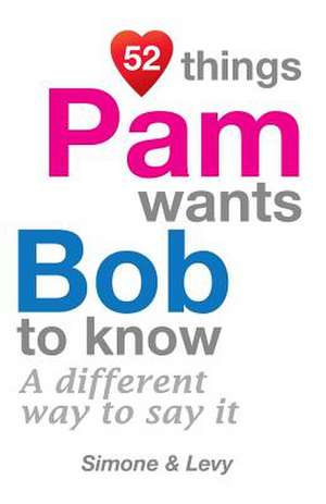 52 Things Pam Wants Bob to Know de Levy