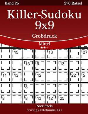 Killer-Sudoku 9x9 Grodruck - Mittel - Band 26 - 270 Ratsel de Nick Snels