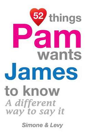 52 Things Pam Wants James to Know de Levy