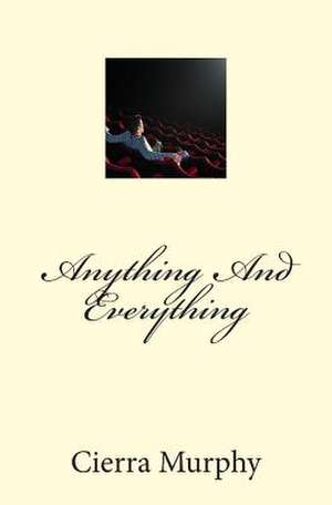Anything and Everything de Cierra Rochelle Murphy