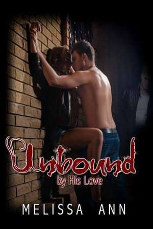 Unbound by His Love de Melissa Ann