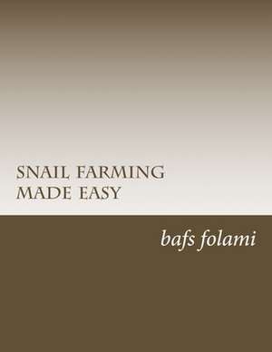 Snail Farming Made Easy de MR Bafs B. Folami