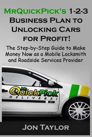 Mrquickpick's 1-2-3 Business Plan to Unlocking Cars for Profit! de Jon Taylor