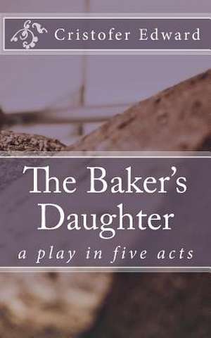 The Baker's Daughter de Cristofer Edward