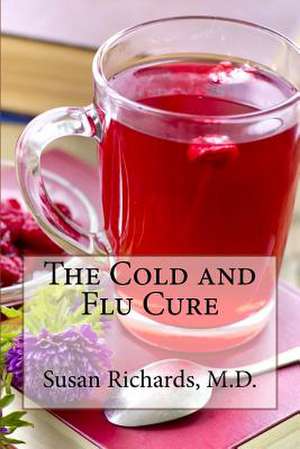 The Cold and Flu Cure de Susan Richards M. D.