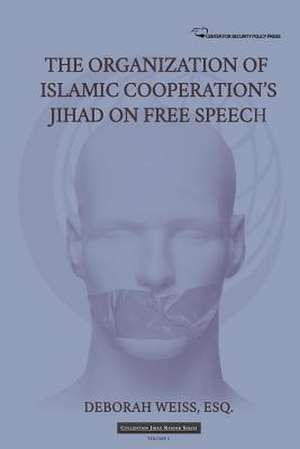 The Organization of Islamic Cooperation's Jihad on Free Speech de Deborah Weiss Esq