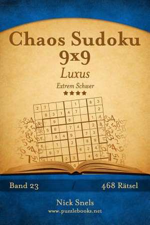 Chaos Sudoku 9x9 Luxus - Extrem Schwer - Band 23 - 468 Ratsel de Nick Snels