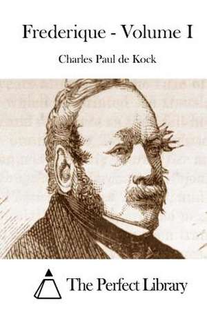 Frederique - Volume I de Charles Paul De Kock