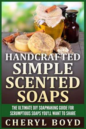 Handcrafted Simple Scented Soaps de Cheryl Boyd